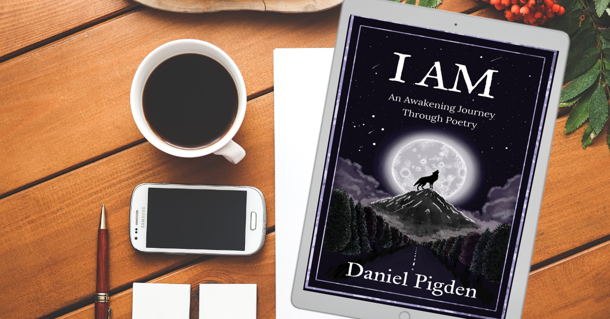 I AM: A Awakening Journey Through Poetry by Daniel Pigden - eBook